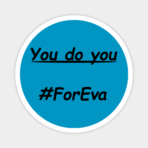 You Do You #ForEva Magnet by Medic's Merch Store